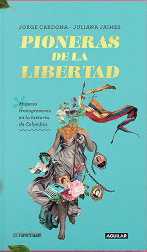 Libro Pioneras De La Libertad. Mujeres Transgresoras En La