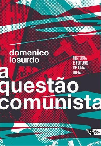 A Questao Comunista: Historia E Futuro De Uma Ideia - 1ªed.(2022), De Domenico Losurdo. Editora Boitempo, Capa Mole, Edição 1 Em Português, 2022
