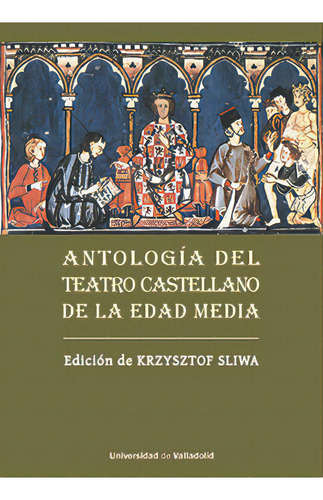 Antologia Del Teatro Castellano De La Edad Media, De Sliwa, Krzysztof. Editorial Ediciones Universidad De Valladolid, Tapa Blanda En Español