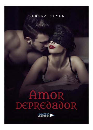 Amor depredador, de Reyes , Teresa.. Editorial Universo de Letras, tapa blanda en español, 2019