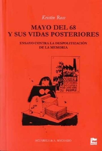 MAYO DEL 68 Y SUS VIDAS POSTERIORES, de Kristin Ross. Editorial Machado Libros en español