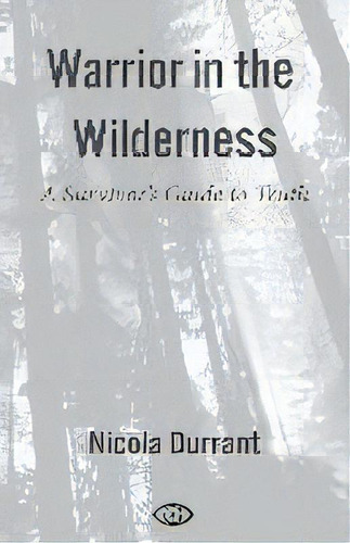 Warrior In The Wilderness : A Survivor's Guide To Truth, De Nicola Durrant. Editorial Iam Words, Tapa Blanda En Inglés