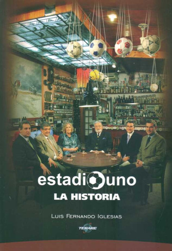 Estadio Uno. La Historia - Luis Fernando Iglesias