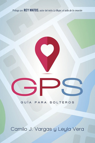 Gps: Guía Para Solteros, De Camilo Vargas, Leyla Vera. Editorial Casa Creación En Español