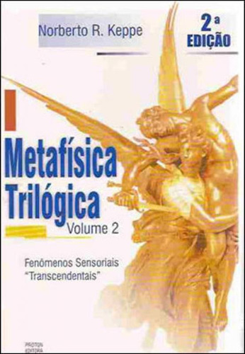 Metafisica Trilogica - Vol. 2: Fenomenos Sensoriais Transcendentais, De Keppe, Norberto R.. Editora Proton **, Capa Mole, Edição 2ª Edição - 2002 Em Português