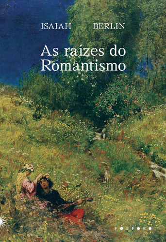 As raízes do romantismo, de Berlin, Isaiah. Matéria Escura Editora Ltda, capa mole em português, 2022