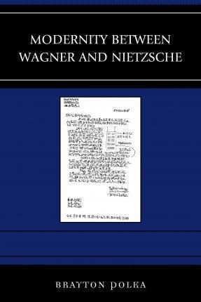 Modernity Between Wagner And Nietzsche - Brayton Polka