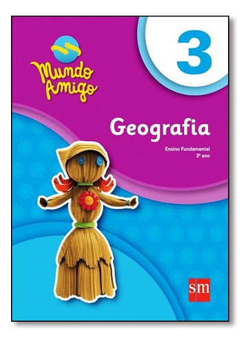 Geografia - 3º Ano - Coleção Mundo Amigo, De Equipe  Edições Sm. Editora Sm Didaticos, Capa Dura Em Português