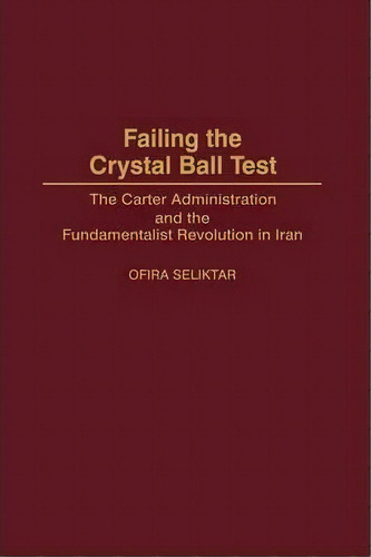 Failing The Crystal Ball Test, De Ofira Seliktar. Editorial Abc Clio, Tapa Dura En Inglés