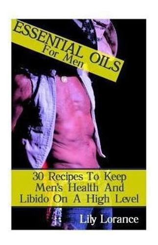 Essential Oils For Men : 30 Recipes To Keep Men's Health ...