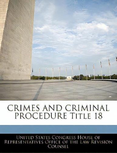 Crimes And Criminal Procedure Title 18, De United States Gress House Of Represen., Vol. 1. Editorial Bibliogov, Tapa Blanda En Inglés