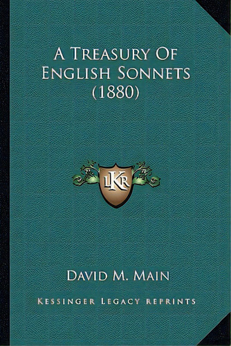 A Treasury Of English Sonnets (1880), De Main, David M.. Editorial Kessinger Pub Llc, Tapa Blanda En Inglés