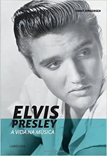 Elvis Presley - A Vida Na Musica, De Ernst Jorgensen. Editora Larousse Em Português
