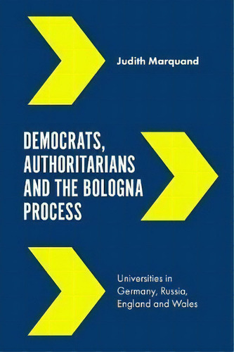 Democrats, Authoritarians And The Bologna Process, De Judith Marquand. Editorial Emerald Publishing Limited, Tapa Dura En Inglés