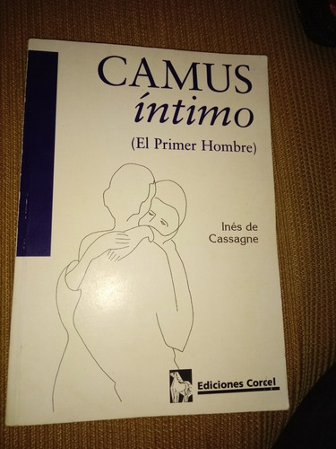 Libro Camus Íntimo. El Primer Hombre. Inés Cassagne.