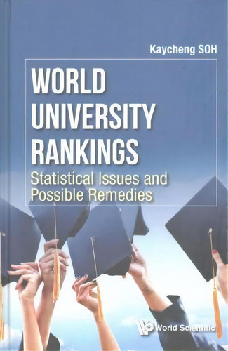 World University Rankings: Statistical Issues And Possible Remedies, De Kay Cheng Soh. Editorial World Scientific Publishing Co Pte Ltd, Tapa Dura En Inglés