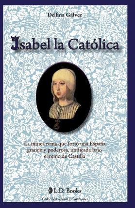 Libro Isabel La Catolica - Delfina Galvez
