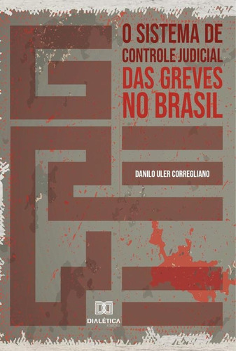 O sistema de controle judicial das greves no Brasil, de Danilo Uler Corregliano. Editorial Dialética, tapa blanda en portugués, 2022
