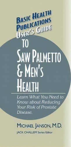 User's Guide To Saw Palmetto & Men's Health, De Michael Janson. Editorial Basic Health Publications, Tapa Dura En Inglés