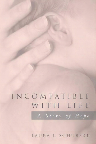 Incompatible With Life, De Laura J Schubert. Editorial Createspace Independent Publishing Platform, Tapa Blanda En Inglés