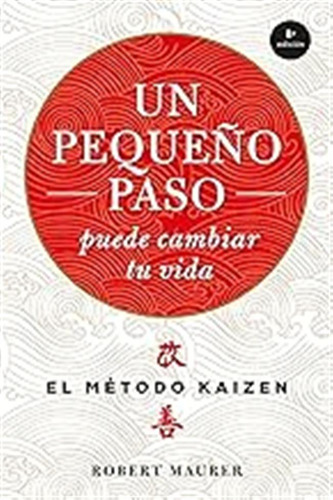 Un Pequeño Paso Puede Cambiar Tu Vida: El Método Kaizén (cre