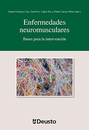 Enfermedades Neuromusculares : Bases Para La Intervención, De Imanol Amayra Caro. Editorial Universidad De Deusto, Tapa Blanda En Español, 2018