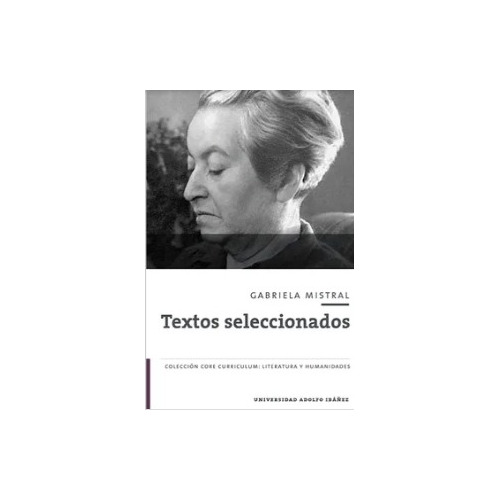 Gabriela Mistral. Textos Seleccionados