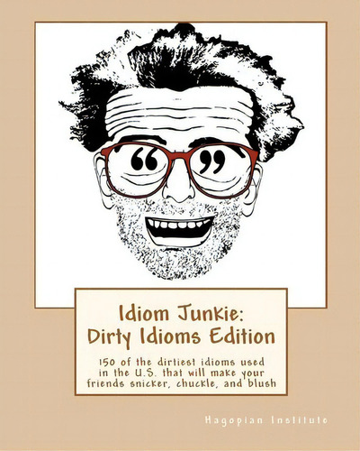 Idiom Junkie, De Hagopian Institute. Editorial Createspace Independent Publishing Platform, Tapa Blanda En Inglés