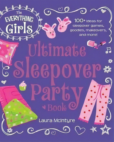 The Everything Girls Ultimate Sleepover Party Book : 100+ Ideas For Sleepover Games, Goodies, Mak..., De Laura Mcintyre. Editorial Adams Media Corporation, Tapa Blanda En Inglés, 2014