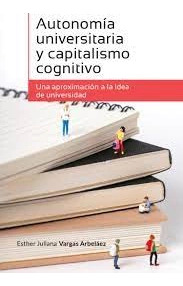 Libro Autonomia Universitaria Y Capitalismo Cognitivo Una A