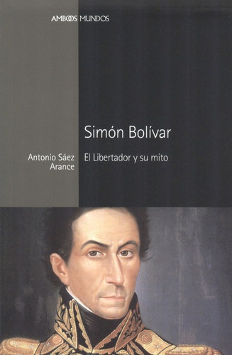 Simon Bolivar El Libertador Y Su Mito, De Sáez Arance, Antonio. Editorial Marcial Pons, Tapa Blanda, Edición 1 En Español, 2013