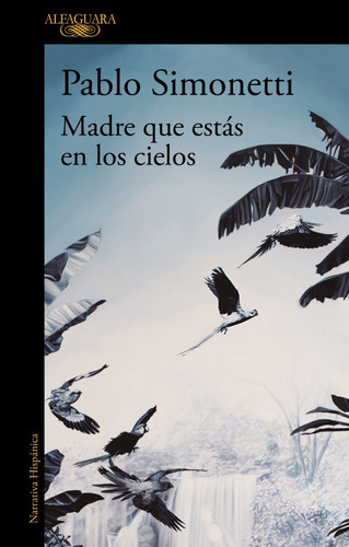 Madre Que Estás En Los Cielos, De Pablo Simonetti. Editorial Alfaguara, Tapa Blanda En Español