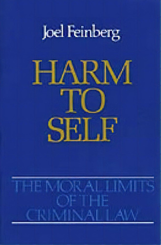 The Moral Limits Of The Criminal Law: Volume 3: Harm To Self, De Joel Feinberg. Editorial Oxford University Press Inc, Tapa Blanda En Inglés