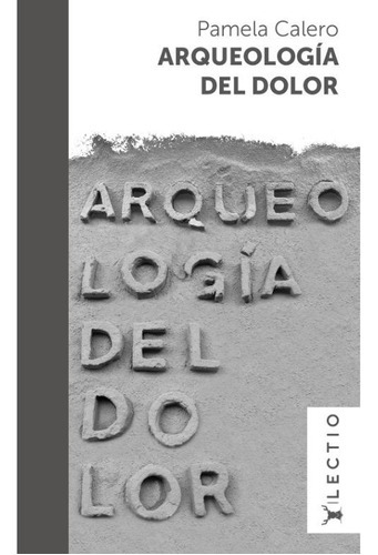 Arqueología Del Dolor, De Calero, Pamela. Grupo Editorial Lectio En Español