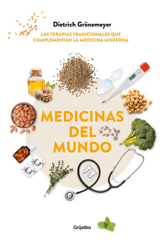 Medicinas del mundo: Las terapias tradicionales que complementan la medicina moderna, de Grönemeyer, Dietrich. Serie Grijalbo Editorial Grijalbo, tapa blanda en español, 2019