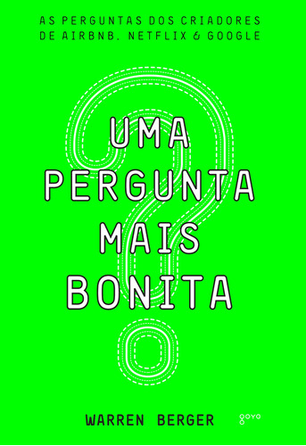 Uma Pergunta mais Bonita: As perguntas dos criadores de Airbnb, Netflix e Google, de Berger, Warren. Editora Aleph Ltda, capa mole em português, 2019