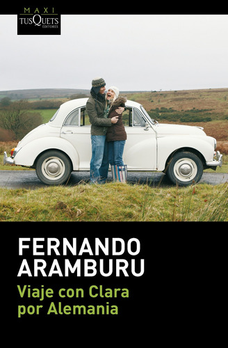 Viaje con Clara por Alemania, de Aramburu, Fernando. Serie Maxi Editorial Tusquets México, tapa blanda en español, 2014