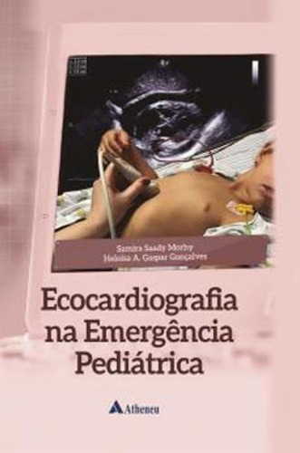 Ecocardiografia Na Emergência Pediátrica, De Morhy, Samira Saady  / Gonçalves, Heloisa A. Gaspar. Editora Atheneu, Capa Mole, Edição 1ª Edição - 2019 Em Português