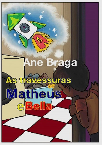 As Travessuras De Matheus E Bella, De Ane Braga. Série Não Aplicável, Vol. 1. Editora Clube De Autores, Capa Mole, Edição 2 Em Português, 2020