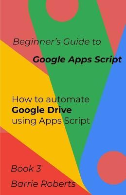 Libro Beginner's Guide To Google Apps Script 3 - Drive - ...