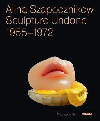 Alina Szapocznikow : Sculpture Undone: 1955 - 1972 - Elen...