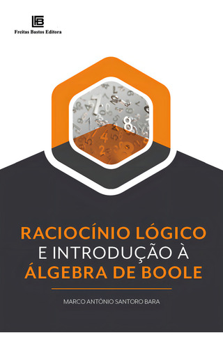 Raciocínio Lógico e Introdução à Álgebra de Boole, de Bara, Marco AntÔNio Santoro. Editorial Freitas Bastos, capa mole em português, 2022
