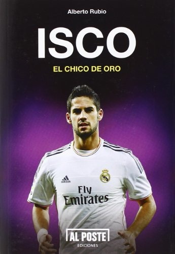 Isco. El Chico De Oro (al Poste)