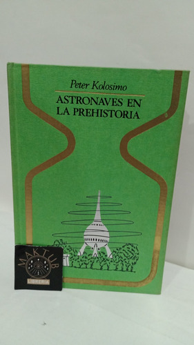 Astronaves En La Prehistoria Peter Kolosimo Original Usado 
