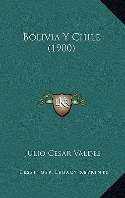 Libro Bolivia Y Chile (1900) - Julio Cesar Valdes