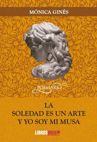 La Soledad Es Un Arte Y Yo Soy Mi Musa, De Ginés, Mónica. Editorial Libros Indie, Tapa Blanda En Español