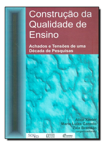 Construção Da Qualidade De Ensino: Achados E Tensões De Uma Década De Pesquisas, De Alice  Xavier. Editora Mauad - Autor Em Português