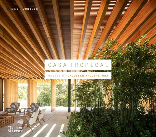 Casa Tropical: Houses By Jacobsen Arquitetura, De Philip Jodidio