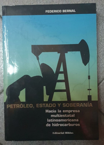 Petróleo Estado Y Soberanía - Federico Bernal Biblos