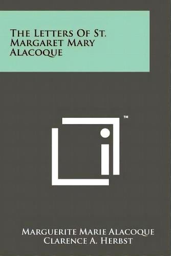 The Letters Of St. Margaret Mary Alacoque, De Alacoque, Marguerite Marie. Editorial Literary Licensing Llc, Tapa Blanda En Inglés